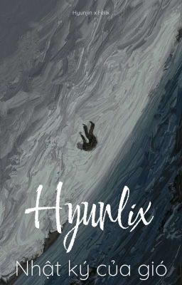 [Hyunlix] •Nhật ký của gió•
