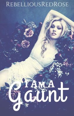 I Am A Gaunt *Completed!!!!!*