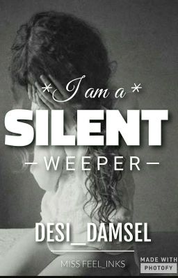 I am the silent weeper