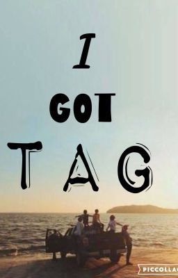 I GOT TAG!?!?