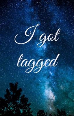 I got tagged