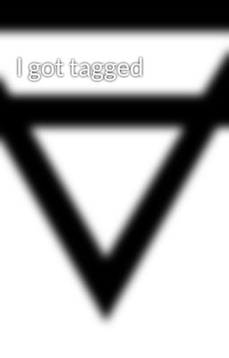 I got tagged