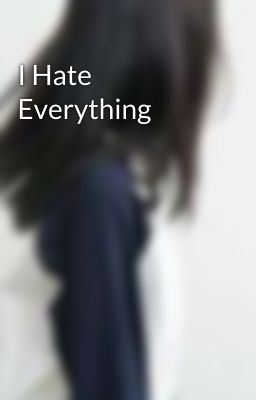 I Hate Everything