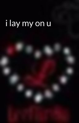 i lay my on u