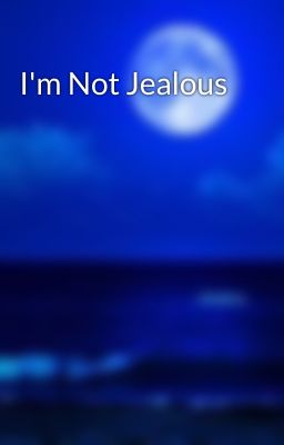 I'm Not Jealous