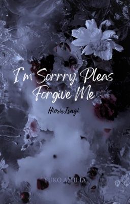 I'm Sorry Please Forgive Me [HiorixIsagi]