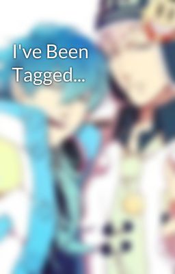 I've Been Tagged...