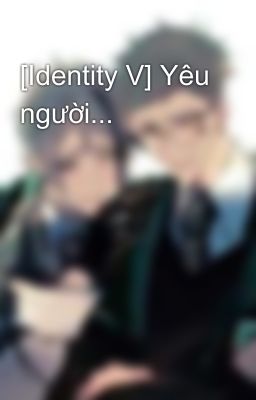 [Identity V] Yêu người...