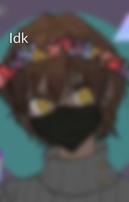 Idk