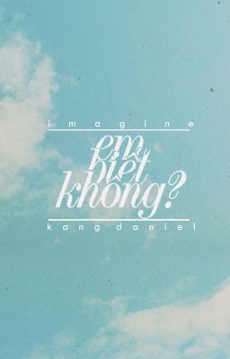 imagine kang daniel ; em biết không?