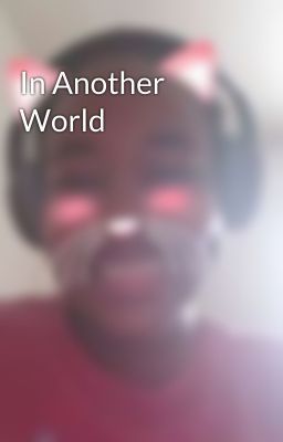 In Another World