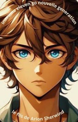 Inazuma Eleven GO : La Nouvelle Génération - Le Fils d'Arion Sherwind