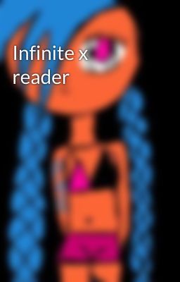 Infinite x reader