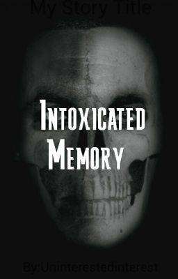Intoxicated Memory