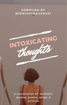 • intoxicating thoughts •