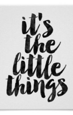 IT'S THE LITTLE THINGS