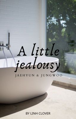 [Jaewoo](18+) A Little Jealousy