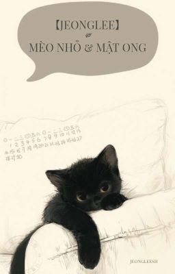 【JeongLee】 ༗ Mèo Nhỏ Và Mật Ong