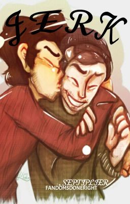 Jerk; Septiplier