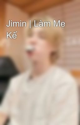 Jimin | Làm Mẹ Kế