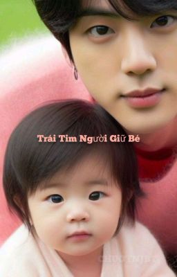 [ JinNam ] Trái Tim Người Giữ Bé
