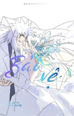 【Jiraiya x Tsunade 】Bảo Vệ