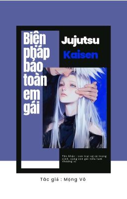 | JJK | Biện Pháp Bảo Toàn Em Gái