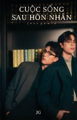 [JossGawin] Cuộc Sống Sau Hôn Nhân 