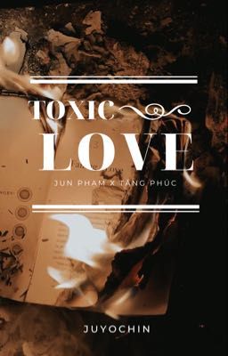 [JUNPHUC] TOXIC LOVE