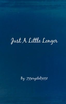 Just A Little Longer