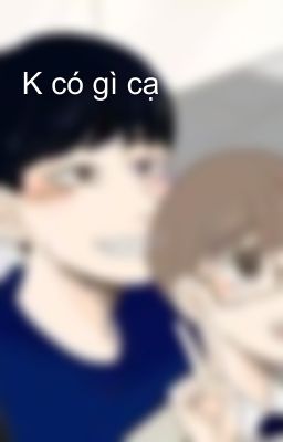 K có gì cạ