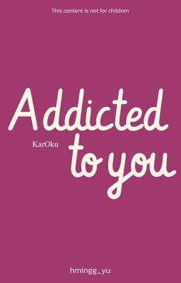 [KarManami/20+/NTR] Addicted to you
