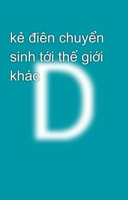 kẻ điên chuyển sinh tới thế giới khác