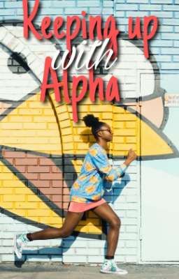 Keeping Up With Alpha