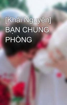 [Khải Nguyên] BẠN CHUNG PHÒNG