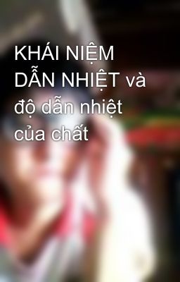 KHÁI NIỆM DẪN NHIỆT và độ dẫn nhiệt của chất