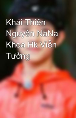 Khải Thiên Nguyên NaNa Khoa Hk Viễn Tưởng