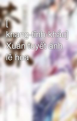 [ khang-tĩnh-khắc] Xuân tuyết ánh lê hoa