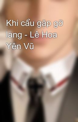 Khi cẩu gặp gỡ lang - Lê Hoa Yên Vũ