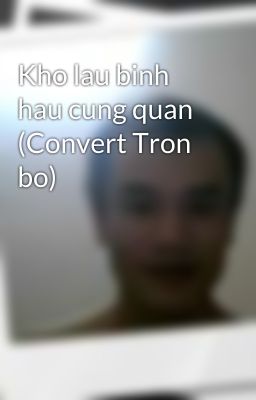 Kho lau binh hau cung quan (Convert Tron bo)