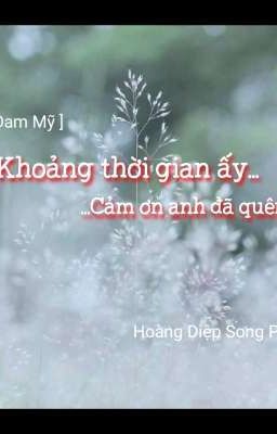 Khoảng Thời Gian Ấy... Cảm Ơn Anh Đã Quên