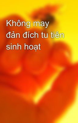 Không may đản đích tu tiên sinh hoạt