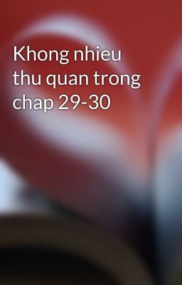 Khong nhieu thu quan trong chap 29-30