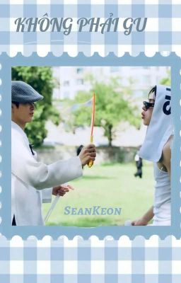 KHÔNG PHẢI GU || SeanKeon ||