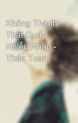 Không Thành Thật Quấy Nhiễu Nhau - Thán Toan