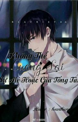 Không Thể Cưỡng Lại Sự Mê Hoặc Của Tổng Tài