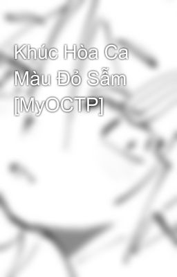 Khúc Hòa Ca Màu Đỏ Sẫm [MyOCTP]