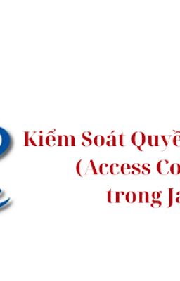 Kiểm Soát Quyền Truy Cập trong Java | Tìm Hiểu và Ứng Dụng