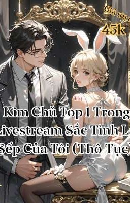 Kim Chủ Top 1 Trong Livestream Sắc Tình Là Sếp Của Tôi (Cao H+ Edit Thô Tục)