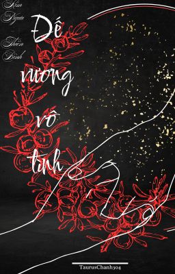 ( Kim Ngưu - Thiên Bình )  Đế vương vô tình - HOÀN